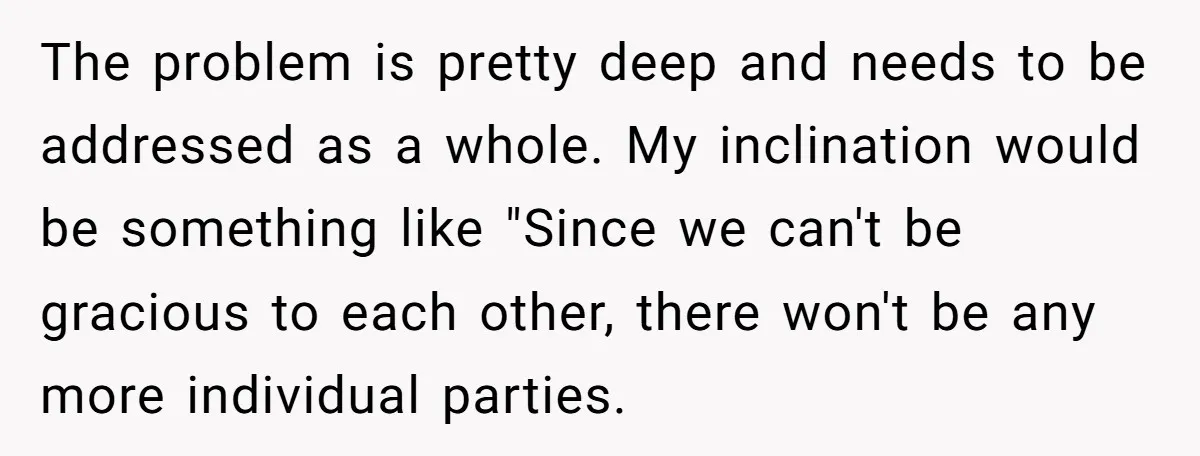 The problem is pretty deep and needs to be addressed as a whole. My inclination would be something like "Since we can't be gracious to each other, there won't be...
