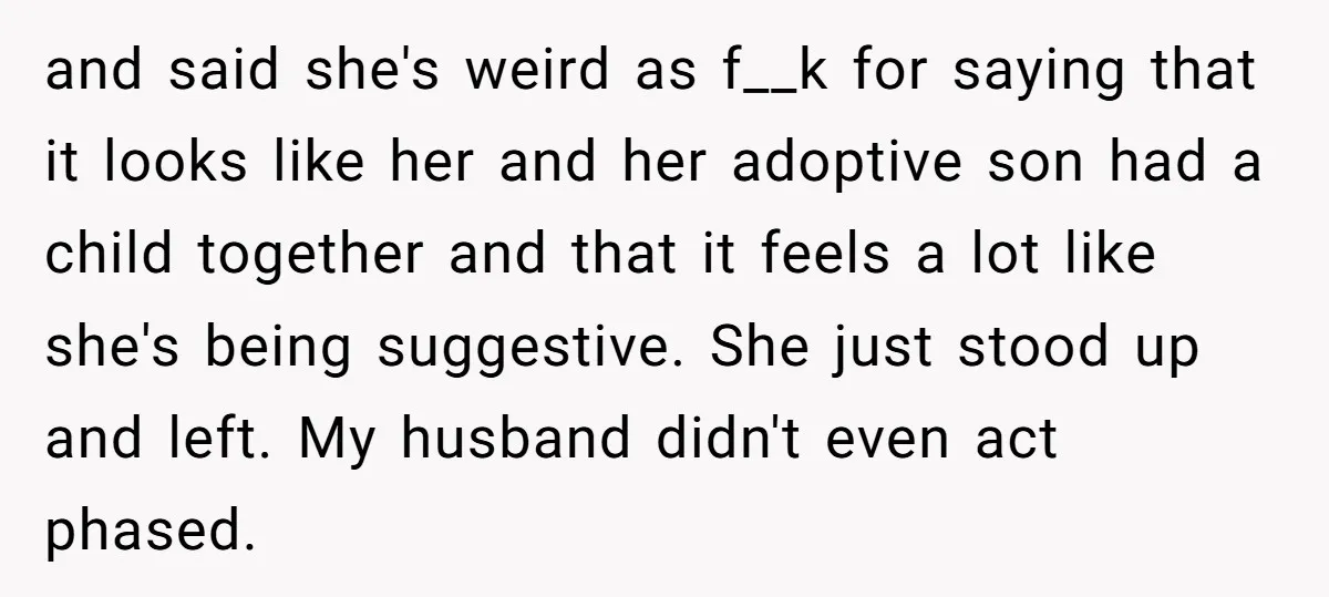 and said she's weird as f__k for saying that it looks like her and her adoptive son had a child together and that it feels a lot like she's being...