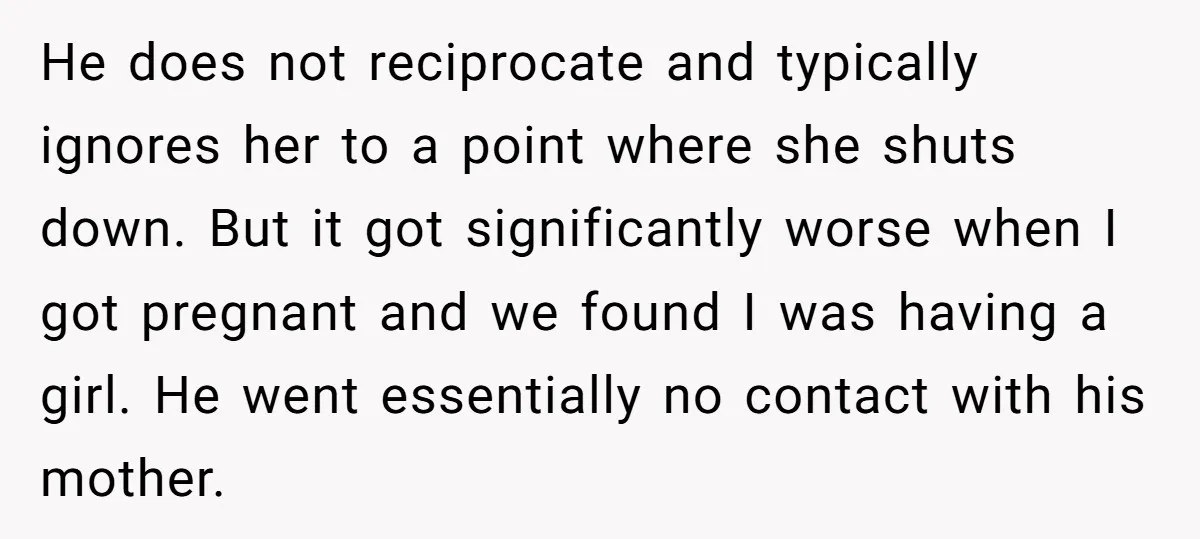 He does not reciprocate and typically ignores her to a point where she shuts down. But it got significantly worse when I got pregnant and we found I was having...