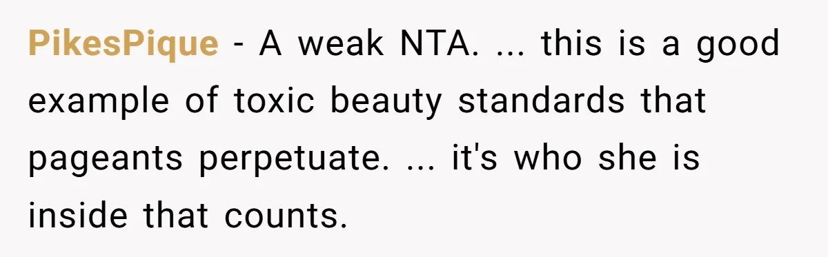 PikesPique − A weak NTA. ... this is a good example of toxic beauty standards that pageants perpetuate. ... it's who she is inside that counts.