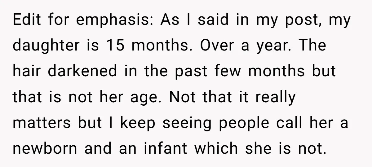 Edit for emphasis: As I said in my post, my daughter is 15 months. Over a year. The hair darkened in the past few months but that is not her...