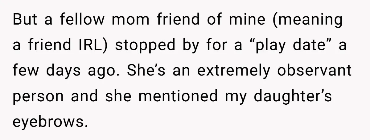 But a fellow mom friend of mine (meaning a friend IRL) stopped by for a “play date” a few days ago. She’s an extremely observant person and she mentioned my...