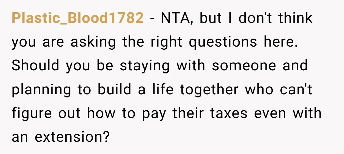 Plastic_Blood1782 − NTA, but I don't think you are asking the right questions here. Should you be staying with someone and planning to build a life together who can't figure...