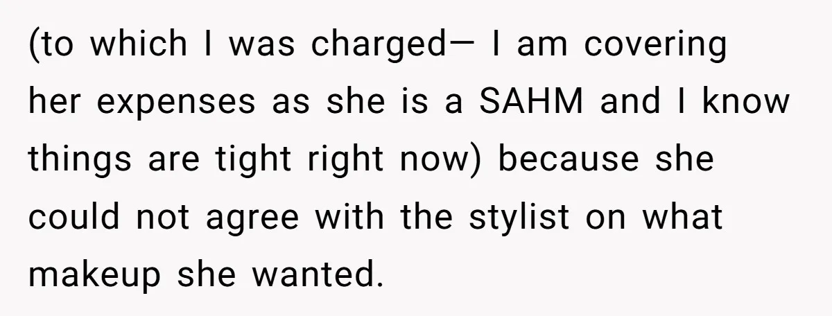 (to which I was charged— I am covering her expenses as she is a SAHM and I know things are tight right now) because she could not agree with the...