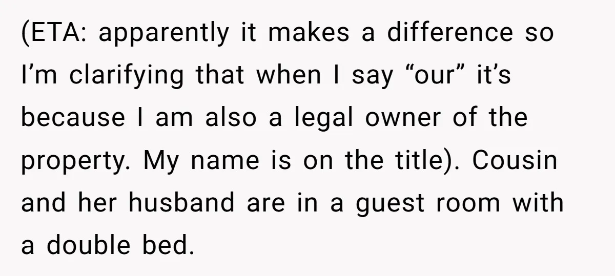 (ETA: apparently it makes a difference so I’m clarifying that when I say “our” it’s because I am also a legal owner of the property. My name is on the...