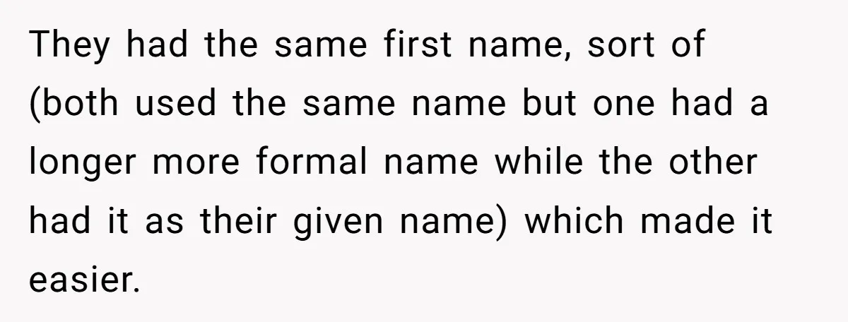 They had the same first name, sort of (both used the same name but one had a longer more formal name while the other had it as their given name)...