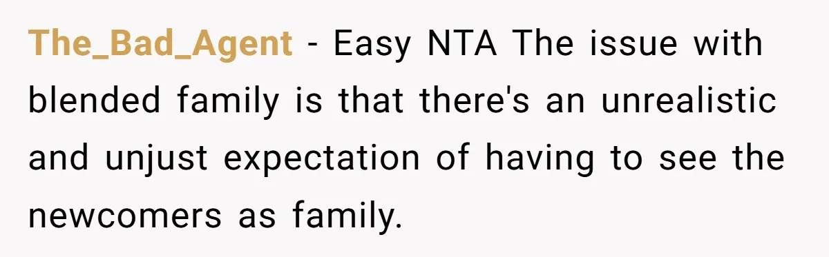The_Bad_Agent − Easy NTA The issue with blended family is that there's an unrealistic and unjust expectation of having to see the newcomers as family.