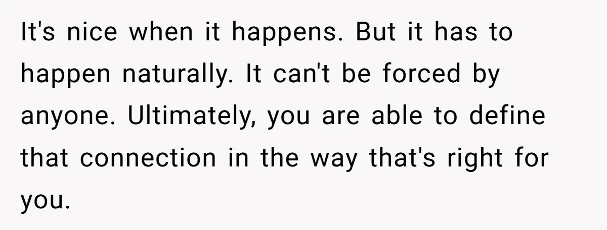 It's nice when it happens. But it has to happen naturally. It can't be forced by anyone. Ultimately, you are able to define that connection in the way that's right...