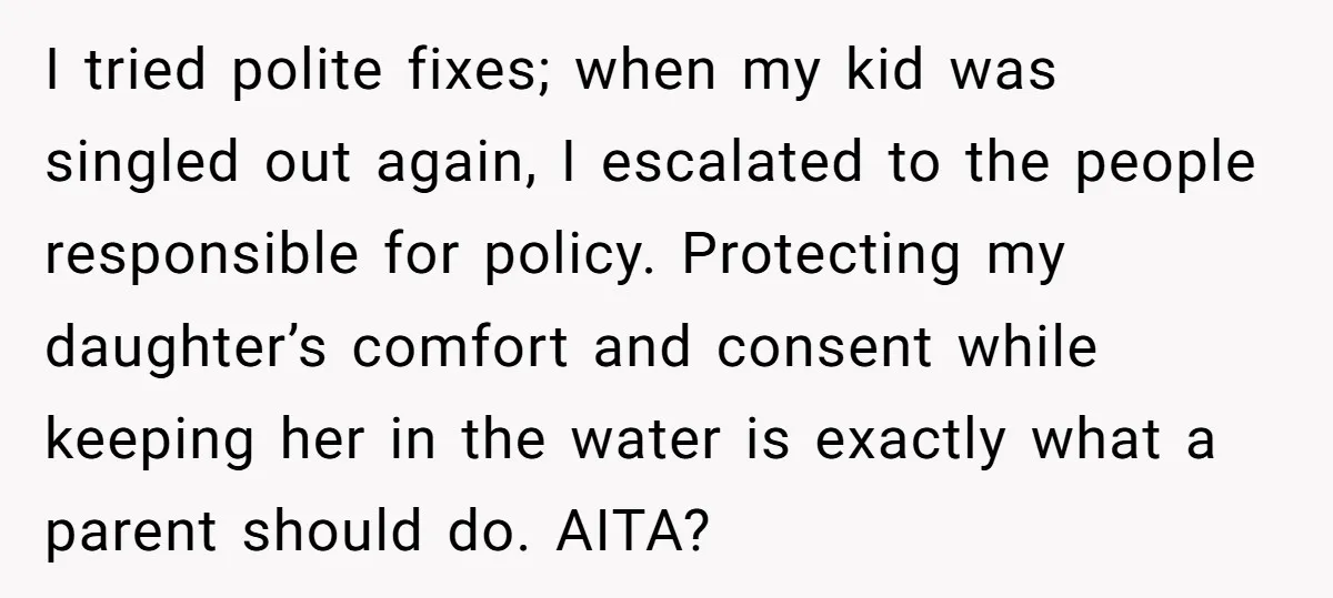 I tried polite fixes; when my kid was singled out again, I escalated to the people responsible for policy. Protecting my daughter’s comfort and consent while keeping her in the...