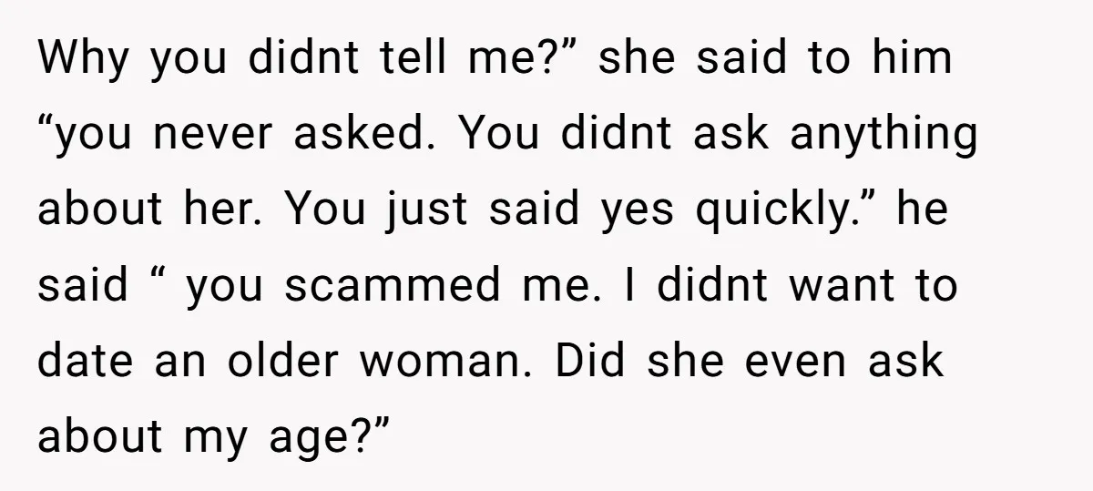 Why you didnt tell me?” she said to him “you never asked. You didnt ask anything about her. You just said yes quickly.” he said “ you scammed me. I...