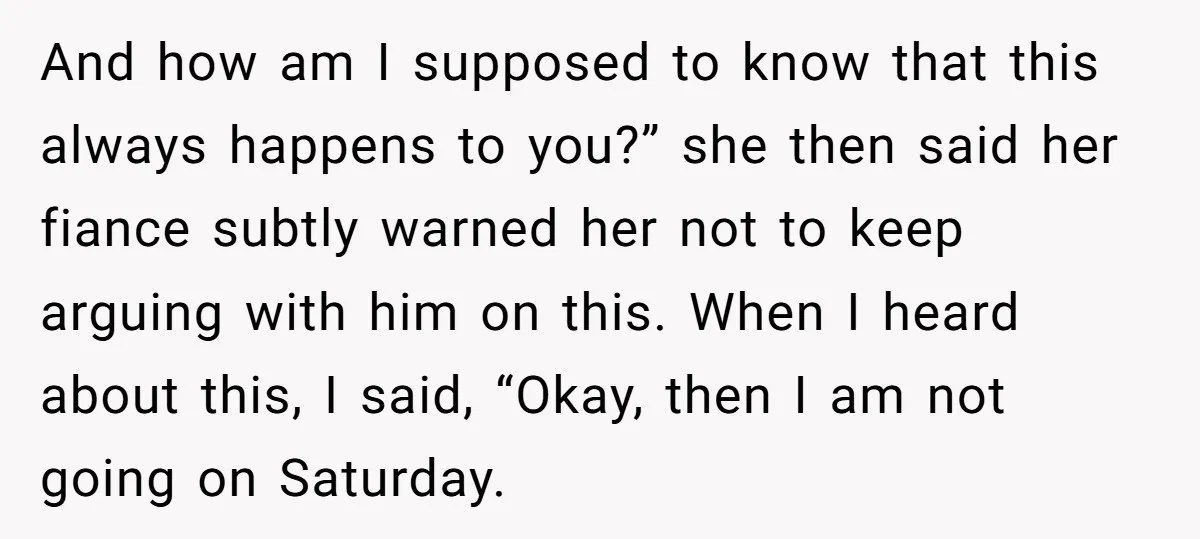 And how am I supposed to know that this always happens to you?” she then said her fiance subtly warned her not to keep arguing with him on this. When...