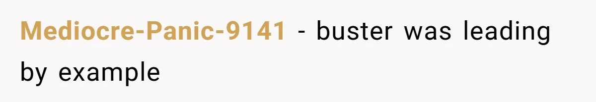 Mediocre-Panic-9141 − buster was leading by example