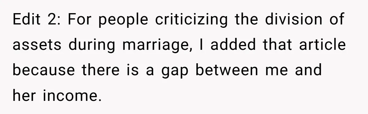 Edit 2: For people criticizing the division of assets during marriage, I added that article because there is a gap between me and her income.