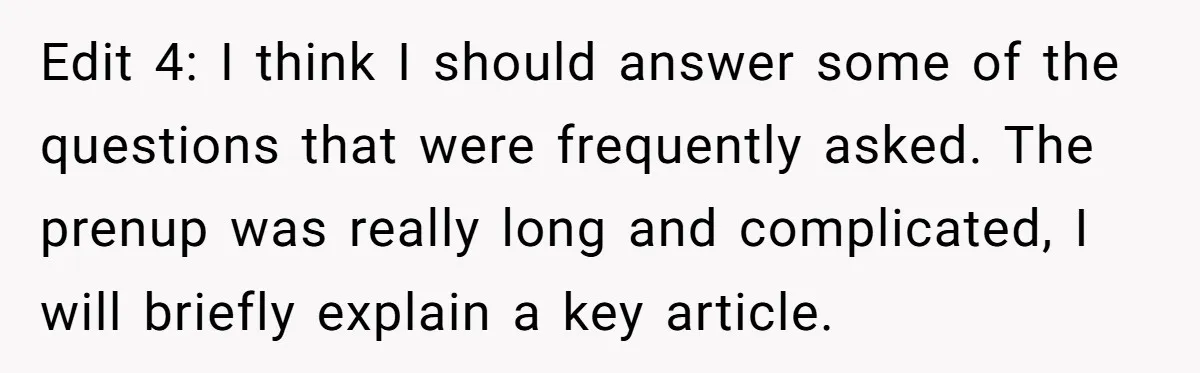 Edit 4: I think I should answer some of the questions that were frequently asked. The prenup was really long and complicated, I will briefly explain a key article.