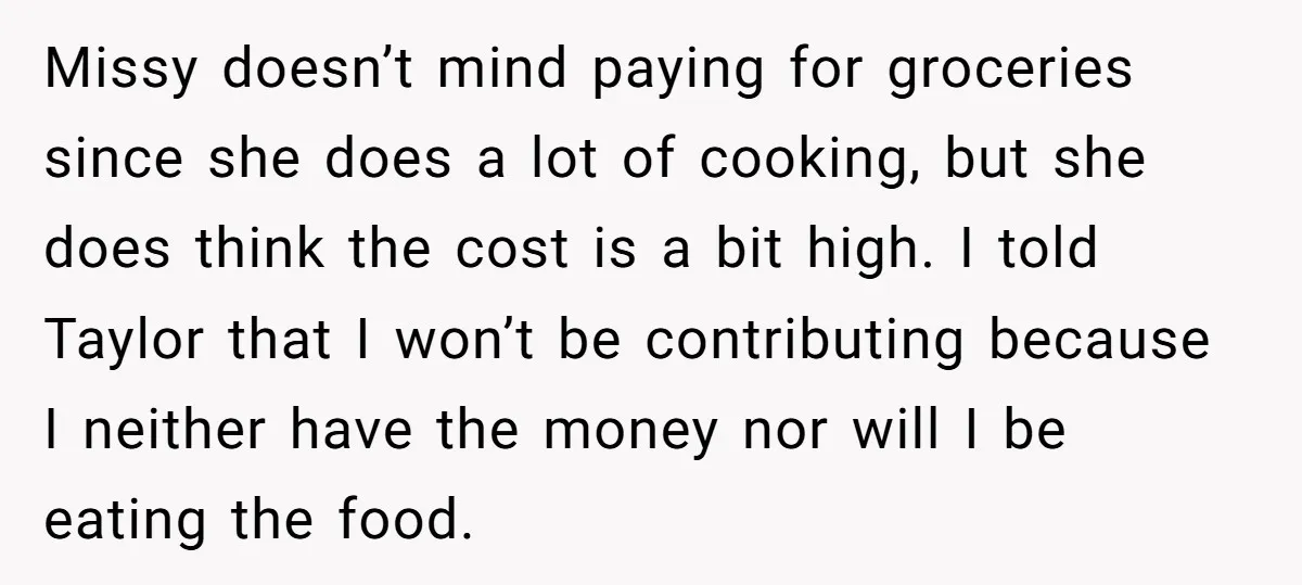 Missy doesn’t mind paying for groceries since she does a lot of cooking, but she does think the cost is a bit high. I told Taylor that I won’t be...