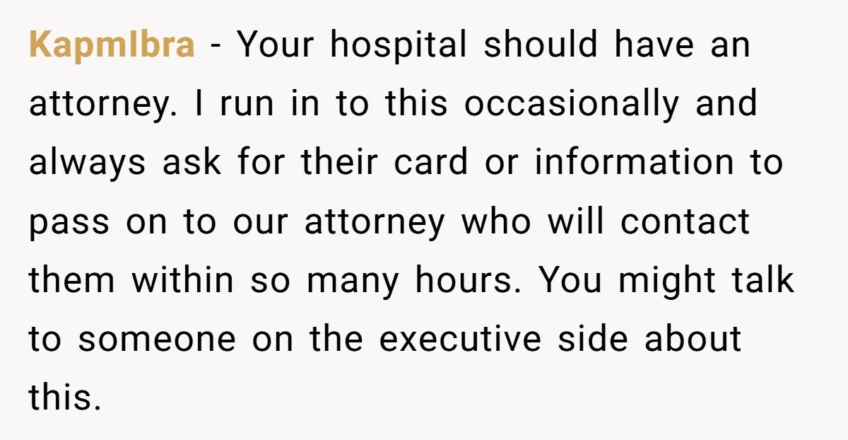 KapmIbra − Your hospital should have an attorney. I run in to this occasionally and always ask for their card or information to pass on to our attorney who will...
