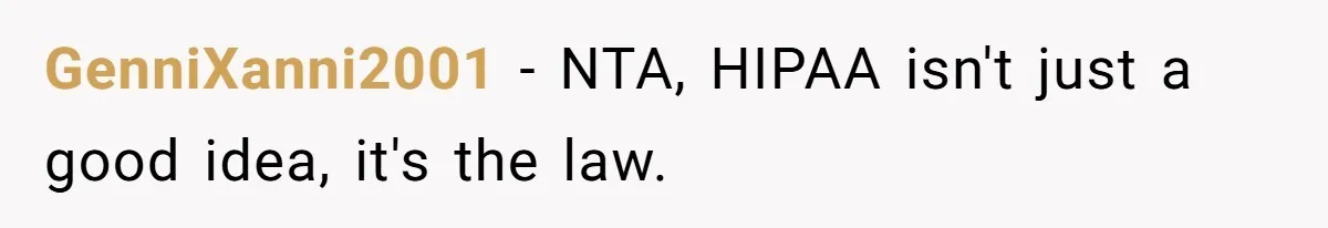 GenniXanni2001 − NTA, HIPAA isn't just a good idea, it's the law.