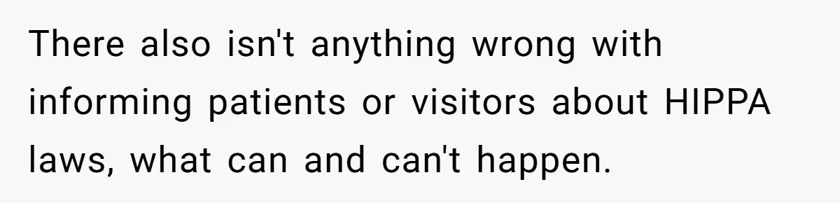 There also isn't anything wrong with informing patients or visitors about HIPPA laws, what can and can't happen.