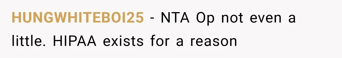 HUNGWHITEBOI25 − NTA Op not even a little. HIPAA exists for a reason