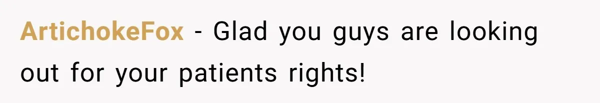 ArtichokeFox − Glad you guys are looking out for your patients rights!