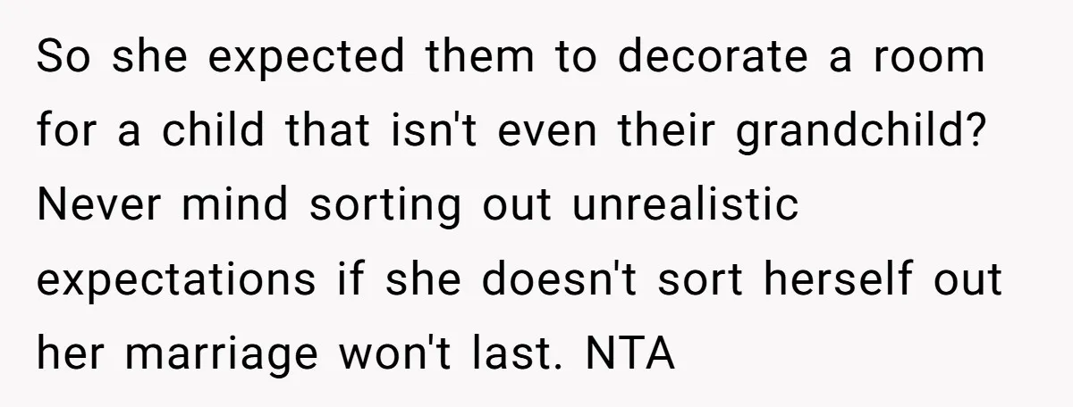 So she expected them to decorate a room for a child that isn't even their grandchild? Never mind sorting out unrealistic expectations if she doesn't sort herself out her marriage...