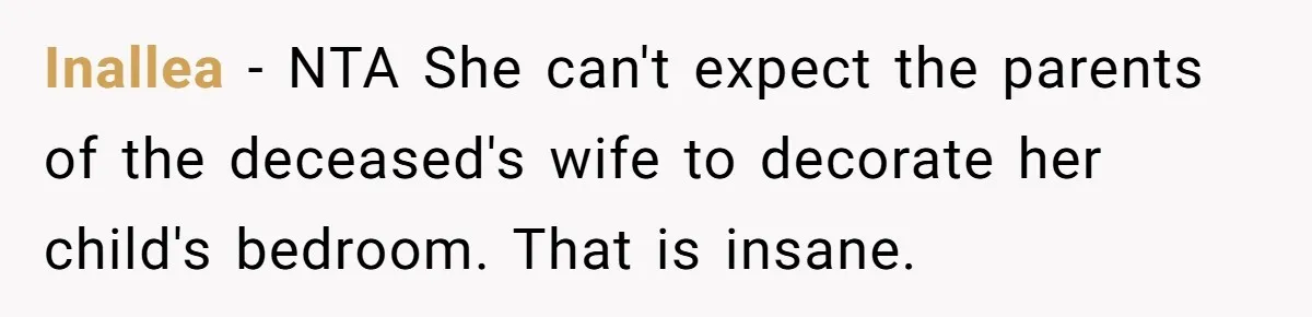 Inallea − NTA She can't expect the parents of the deceased's wife to decorate her child's bedroom. That is insane.
