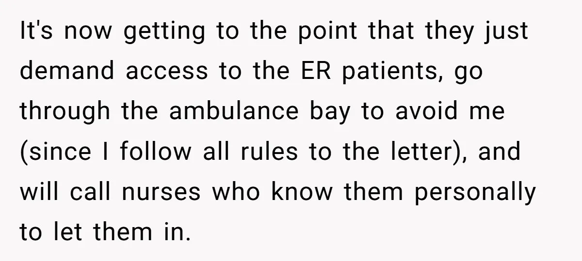It's now getting to the point that they just demand access to the ER patients, go through the ambulance bay to avoid me (since I follow all rules to the...