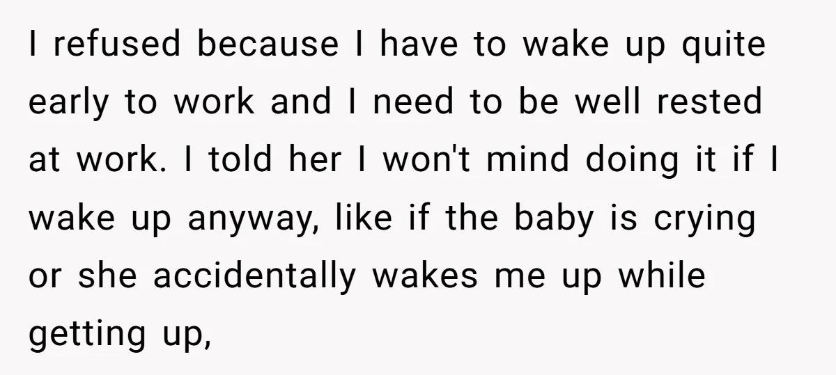 I refused because I have to wake up quite early to work and I need to be well rested at work. I told her I won't mind doing it if...