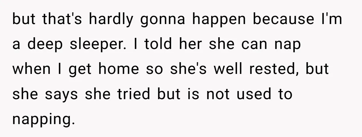 but that's hardly gonna happen because I'm a deep sleeper. I told her she can nap when I get home so she's well rested, but she says she tried but...
