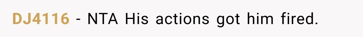 DJ4116 − NTA His actions got him fired.
