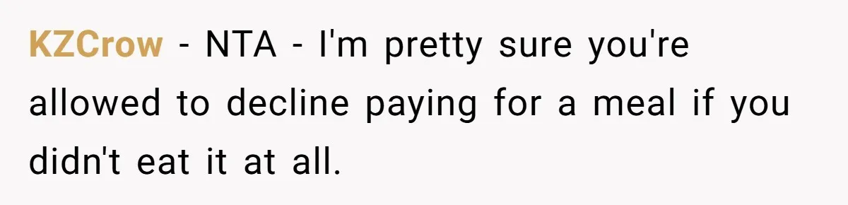 KZCrow − NTA - I'm pretty sure you're allowed to decline paying for a meal if you didn't eat it at all.