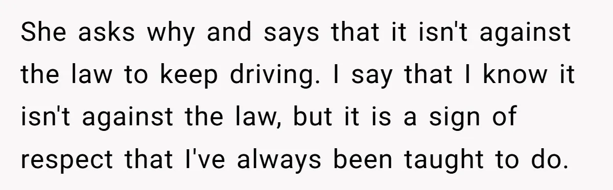 She asks why and says that it isn't against the law to keep driving. I say that I know it isn't against the law, but it is a sign of...