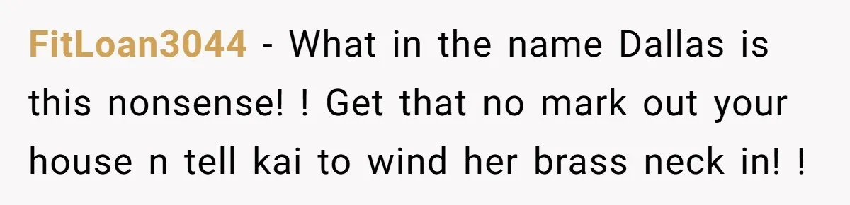 FitLoan3044 − What in the name Dallas is this nonsense! ! Get that no mark out your house n tell kai to wind her brass neck in! !