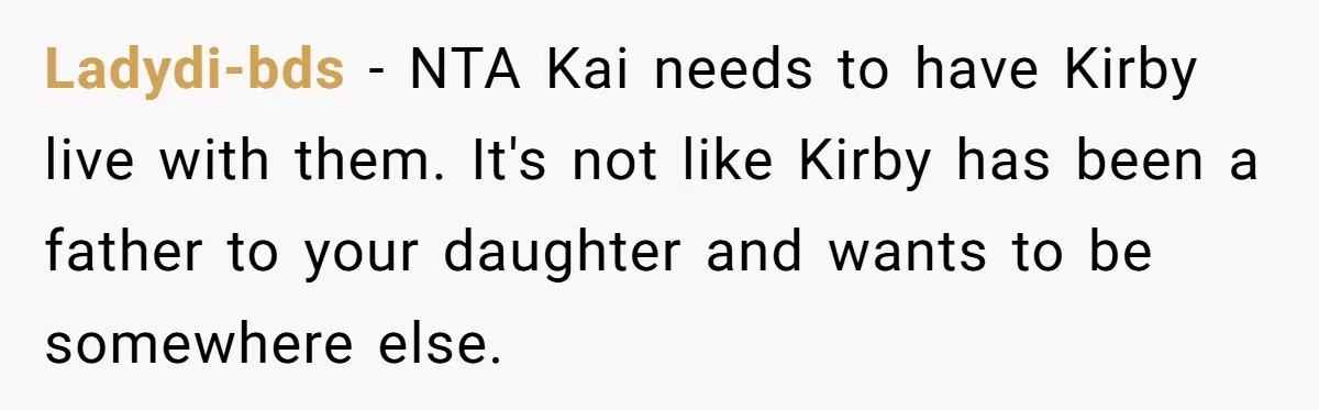 Ladydi-bds − NTA Kai needs to have Kirby live with them. It's not like Kirby has been a father to your daughter and wants to be somewhere else.