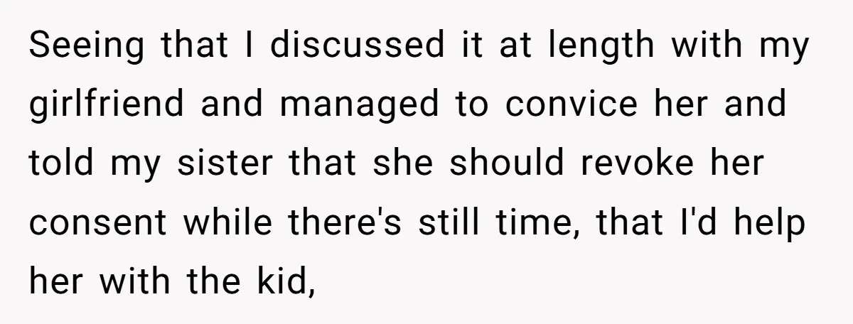 Seeing that I discussed it at length with my girlfriend and managed to convice her and told my sister that she should revoke her consent while there's still time, that...