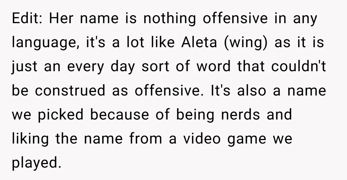 Edit: Her name is nothing offensive in any language, it's a lot like Aleta (wing) as it is just an every day sort of word that couldn't be construed as...