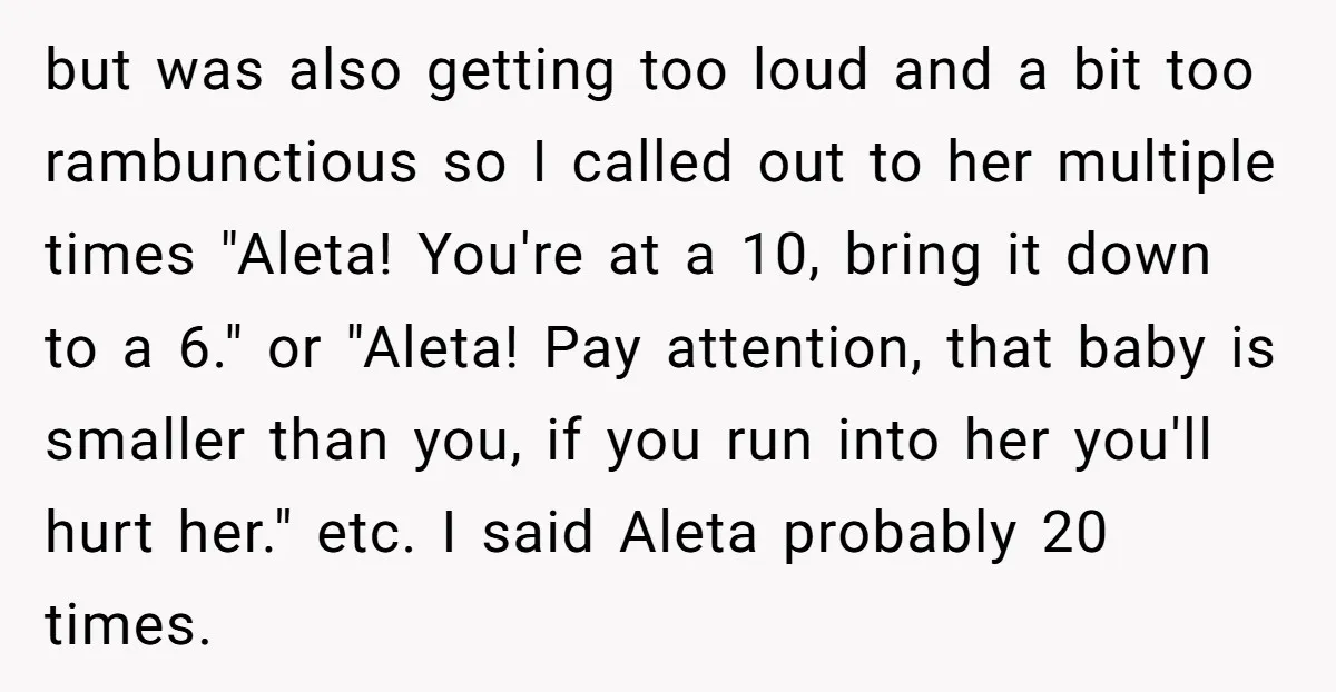 but was also getting too loud and a bit too rambunctious so I called out to her multiple times "Aleta! You're at a 10, bring it down to a 6."...