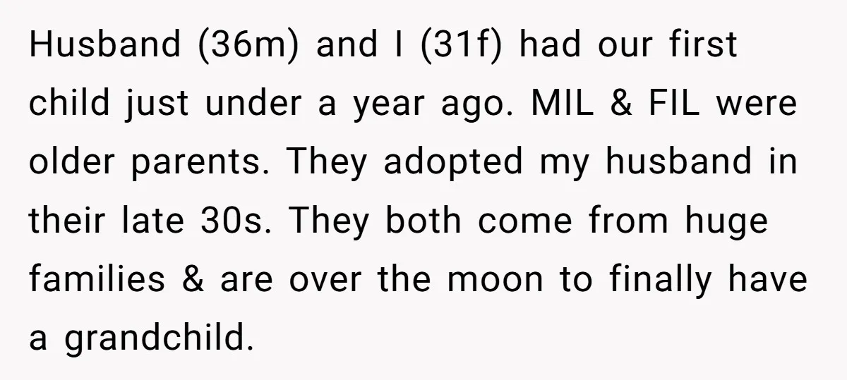 Husband (36m) and I (31f) had our first child just under a year ago. MIL & FIL were older parents. They adopted my husband in their late 30s. They both...