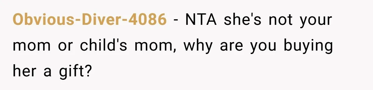 Obvious-Diver-4086 − NTA she's not your mom or child's mom, why are you buying her a gift?