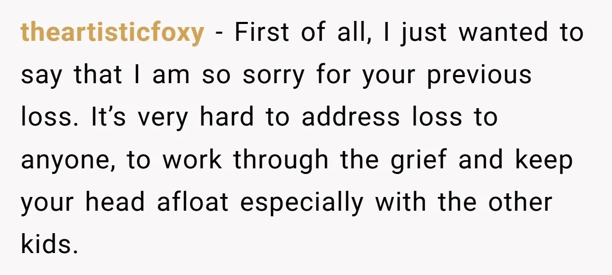 theartisticfoxy − First of all, I just wanted to say that I am so sorry for your previous loss. It’s very hard to address loss to anyone, to work through...