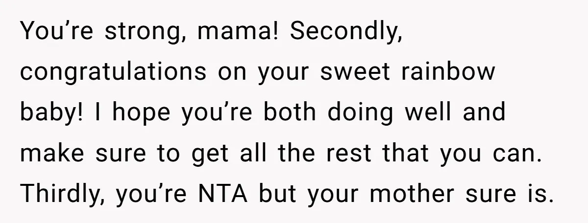 You’re strong, mama! Secondly, congratulations on your sweet rainbow baby! I hope you’re both doing well and make sure to get all the rest that you can. Thirdly, you’re NTA...