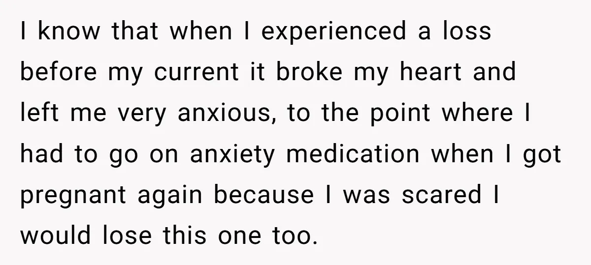 I know that when I experienced a loss before my current it broke my heart and left me very anxious, to the point where I had to go on anxiety...