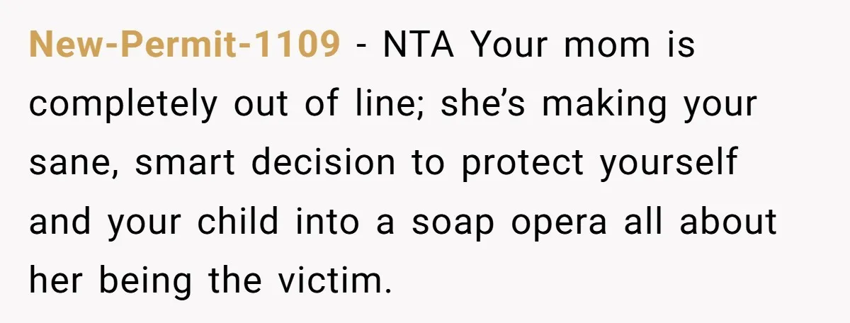 New-Permit-1109 − NTA Your mom is completely out of line; she’s making your sane, smart decision to protect yourself and your child into a soap opera all about her being...