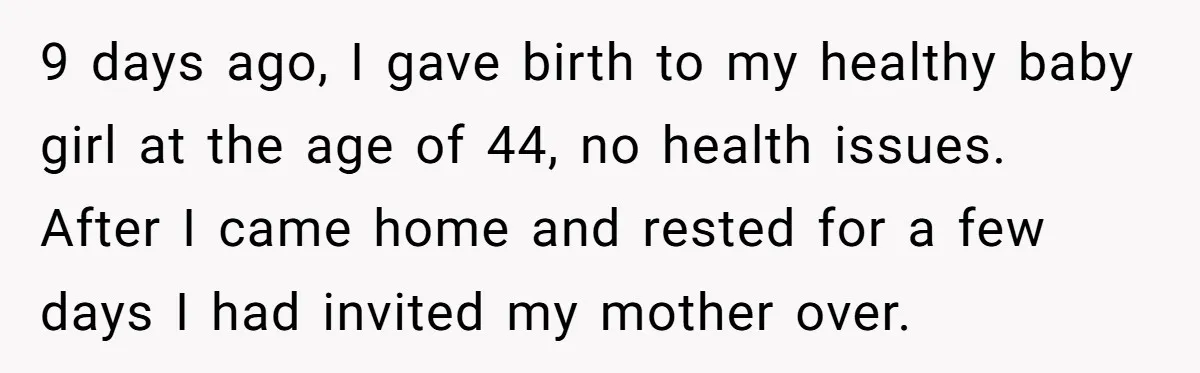 9 days ago, I gave birth to my healthy baby girl at the age of 44, no health issues. After I came home and rested for a few days I...
