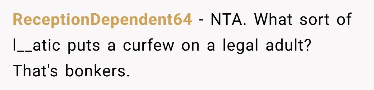 ReceptionDependent64 − NTA. What sort of l__atic puts a curfew on a legal adult? That's bonkers.