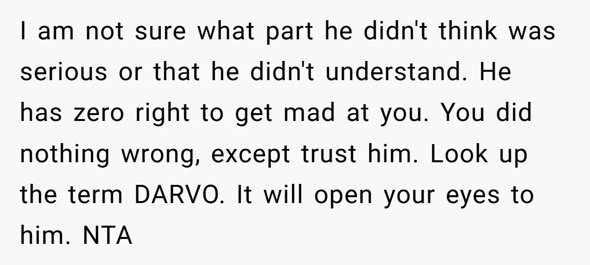 I am not sure what part he didn't think was serious or that he didn't understand. He has zero right to get mad at you. You did nothing wrong, except...