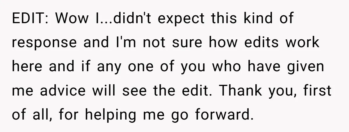 EDIT: Wow I...didn't expect this kind of response and I'm not sure how edits work here and if any one of you who have given me advice will see the...