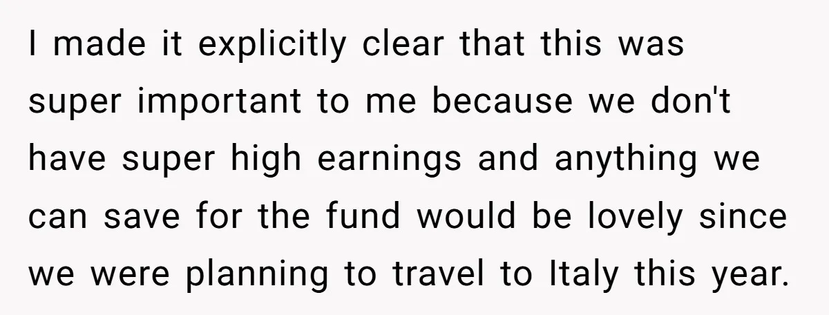 I made it explicitly clear that this was super important to me because we don't have super high earnings and anything we can save for the fund would be lovely...