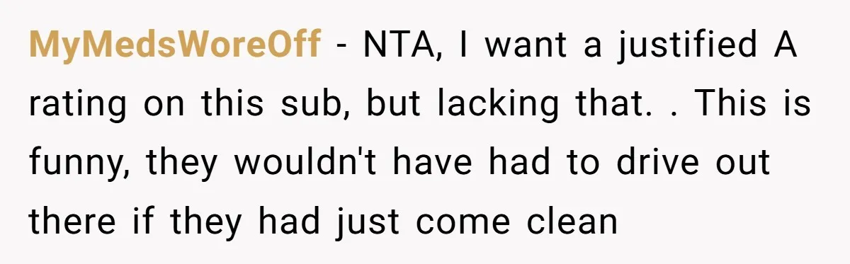 MyMedsWoreOff − NTA, I want a justified A rating on this sub, but lacking that. . This is funny, they wouldn't have had to drive out there if they had...