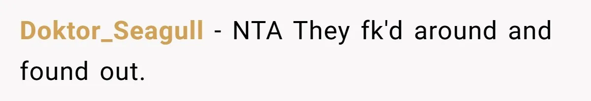 Doktor_Seagull − NTA They fk'd around and found out.
